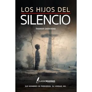 Darahena, Thamar Los Hijos del Silencio: Sus nombres se perdieron. Su verdad, no.: La historia inspirada en miles de bebés arrebatados a sus madres Darahena, Thamar Los Hijos del Silencio: Sus nombres se perdieron. Su verdad, no.: La historia inspirada en miles de bebés arrebatados a sus madres