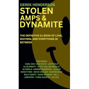 Henderson, Derek Stolen Amps & Dynamite: A book of love, mayhem and everything in between... (DJ rave tales, life stories & anecdotes) Henderson, Derek Stolen Amps & Dynamite: A book of love, mayhem and everything in between... (DJ rave tales, life stories & anecdotes)