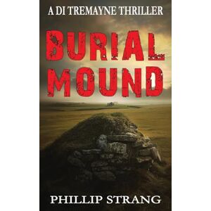 Strang, Phillip Burial Mound: 7 (Di Tremayne Thriller) Strang, Phillip Burial Mound: 7 (Di Tremayne Thriller)