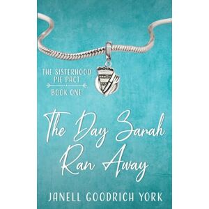 Goodrich York, Janell The Day Sarah Ran Away (The Sisterhood Pie Pact) Goodrich York, Janell The Day Sarah Ran Away (The Sisterhood Pie Pact)