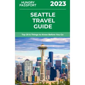 Passport, Hungry Seattle Travel Guide: Top 20 & Things to Know Before You Go Passport, Hungry Seattle Travel Guide: Top 20 & Things to Know Before You Go