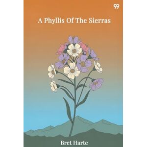 Harte, Bret A Phyllis Of The Sierras (Edition1) Harte, Bret A Phyllis Of The Sierras (Edition1)