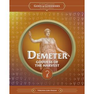 Loh-Hagan, Virginia Demeter: Goddess of the Harvest (Of Myth and Legend: Gods and Goddesses of Ancient Greece) Loh-Hagan, Virginia Demeter: Goddess of the Harvest (Of Myth and Legend: Gods and Goddesses of Ancient Greece)