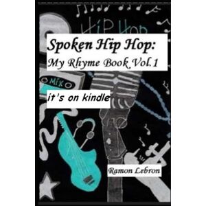 Lebron, Ramon Rezo Spoken Hip Hop:: My Rhyme Book Vol.1 Lebron, Ramon Rezo Spoken Hip Hop:: My Rhyme Book Vol.1