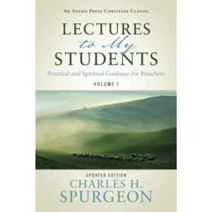Spurgeon, Charles H. Lectures to My Students: Practical and Spiritual Guidance for Preachers (Volume 1) Spurgeon, Charles H. Lectures to My Students: Practical and Spiritual Guidance for Preachers (Volume 1)