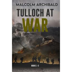 Archibald, Malcolm Tulloch at War Books 1-3 Archibald, Malcolm Tulloch at War Books 1-3