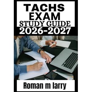 Larry, Roman M TACHS Exam Study Guide 2026-2027: Master the TACHS with Proven Test-Taking Strategies,Practice Questions, Full-Length Mock Exams, and Step-by-Step Explanations for Success Larry, Roman M TACHS Exam Study Guide 2026-2027: Master the TACHS with Proven Test-Taking Strategies,Practice Questions, Full-Length Mock Exams, and Step-by-Step Explanations for Success