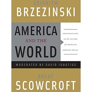 Brzezinski, Zbigniew America and the World: Conversations on the Future of American Foreign Policy Brzezinski, Zbigniew America and the World: Conversations on the Future of American Foreign Policy