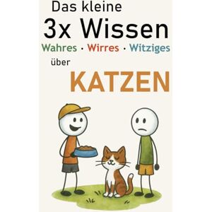 Oettl, Markus Das kleine 3x Wissen über Katzen Wahres, Wirres, Witziges: Warum Katzen faszinieren erstaunliches Wissen, Mythen & jede Menge Humor im handlichen Geschenkbuch Oettl, Markus Das kleine 3x Wissen über Katzen Wahres, Wirres, Witziges: Warum Katzen faszinieren erstaunliches Wissen, Mythen & jede Menge Humor im handlichen Geschenkbuch