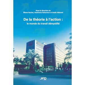 Racine, Éliane De la théorie à l’action : le monde du travail démystifié Racine, Éliane De la théorie à l’action : le monde du travail démystifié