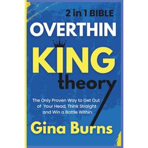 Burns, Gina Overthinking Theory (2 in 1 Bible): The Only Proven Way to Get Out of Your Head, Think Straight and Win a Battle Within. Burns, Gina Overthinking Theory (2 in 1 Bible): The Only Proven Way to Get Out of Your Head, Think Straight and Win a Battle Within.