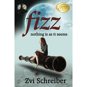 Schreiber, Dr. Zvi Fizz: Nothing is as it seems Schreiber, Dr. Zvi Fizz: Nothing is as it seems
