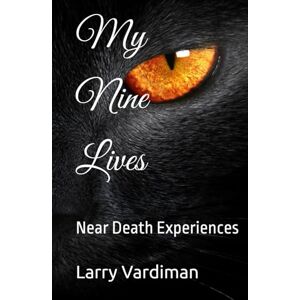 Vardiman, Larry My Nine Lives: Near Death Experiences Vardiman, Larry My Nine Lives: Near Death Experiences