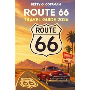 G. Coffman, Betty Route 66 Travel Guide 2026: The Ultimate Road Trip Companion to Explore America’s Iconic Highway with Hidden Gems, Must-See Stops, Maps & Expert Tips G. Coffman, Betty Route 66 Travel Guide 2026: The Ultimate Road Trip Companion to Explore America’s Iconic Highway with Hidden Gems, Must-See Stops, Maps & Expert Tips