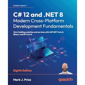 Price, Mark J. C# 12 and .NET 8 – Modern Cross-Platform Development Fundamentals: Start building websites and services with ASP.NET Core 8, Blazor, and EF Core 8 Price, Mark J. C# 12 and .NET 8 – Modern Cross-Platform Development Fundamentals: Start building websites and services with ASP.NET Core 8, Blazor, and EF Core 8