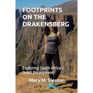 Slessor, Mary M. FOOTPRINTS ON THE DRAKENSBERG: Exploring South Africa’s Great Escarpment Slessor, Mary M. FOOTPRINTS ON THE DRAKENSBERG: Exploring South Africa’s Great Escarpment