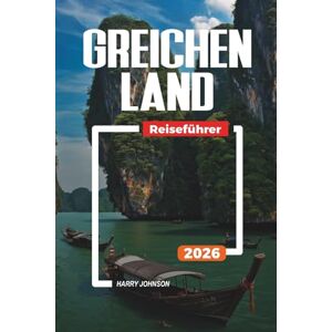Johnson, Harry GREICHENLAND REISEFÜHRER 2026: Entdecken Sie versteckte Schätze, historische Sehenswürdigkeiten, Reisetipps und unvergessliche Urlaubserlebnisse Johnson, Harry GREICHENLAND REISEFÜHRER 2026: Entdecken Sie versteckte Schätze, historische Sehenswürdigkeiten, Reisetipps und unvergessliche Urlaubserlebnisse