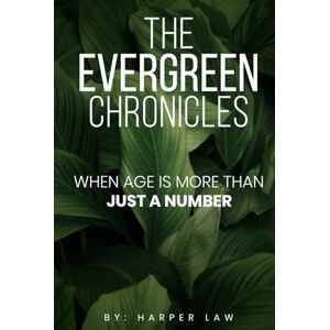 LAW, HARPER THE EVERGREEN CHRONICLES: WHEN AGE IS NOT JUST A NUMBER LAW, HARPER THE EVERGREEN CHRONICLES: WHEN AGE IS NOT JUST A NUMBER