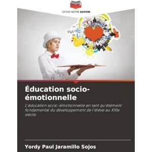 Jaramillo Sojos, Yordy Paul Éducation socio-émotionnelle: L'éducation socio-émotionnelle en tant qu'élément fondamental du développement de l'élève au XXIe siècle. Jaramillo Sojos, Yordy Paul Éducation socio-émotionnelle: L'éducation socio-émotionnelle en tant qu'élément fondamental du développement de l'élève au XXIe siècle.