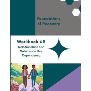 Harris, London Foundations of Recovery Workbook #5: Relationships and Substance Use Dependency (Foundations of Recovery, Substance Dependency Workbooks) Harris, London Foundations of Recovery Workbook #5: Relationships and Substance Use Dependency (Foundations of Recovery, Substance Dependency Workbooks)
