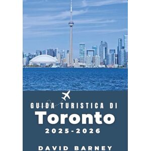 Barney, David Guida turistica di Toronto 2025-2026: Esplora i quartieri, le attrazioni e le delizie culinarie della città con sicurezza e facilità Barney, David Guida turistica di Toronto 2025-2026: Esplora i quartieri, le attrazioni e le delizie culinarie della città con sicurezza e facilità