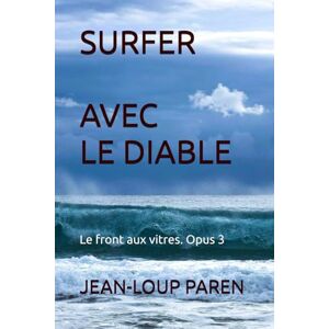 PAREN, Jean-Loup SURFER AVEC LE DIABLE: Le front aux vitres. Opus 3 (Maxence Mérieux) PAREN, Jean-Loup SURFER AVEC LE DIABLE: Le front aux vitres. Opus 3 (Maxence Mérieux)