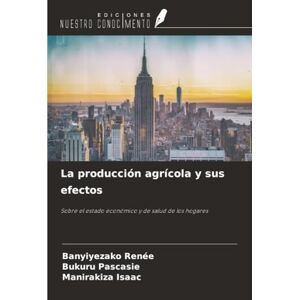 Renée, Banyiyezako La producción agrícola y sus efectos: Sobre el estado económico y de salud de los hogares Renée, Banyiyezako La producción agrícola y sus efectos: Sobre el estado económico y de salud de los hogares