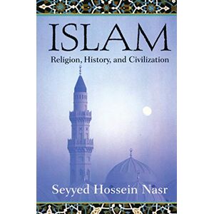 Seyyed Hossein Nasr Islam: Religion, History, and Civilization Seyyed Hossein Nasr Islam: Religion, History, and Civilization