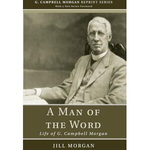 Morgan, Jill A Man of the Word: Life of G. Campbell Morgan (G. Campbell Morgan Reprint) Morgan, Jill A Man of the Word: Life of G. Campbell Morgan (G. Campbell Morgan Reprint)