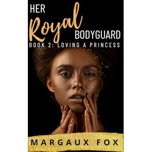 Fox, Margaux Her Royal Bodyguard Book 2: Loving a Princess Fox, Margaux Her Royal Bodyguard Book 2: Loving a Princess