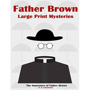 Chesterton, G. K. Father Brown Large Print Mysteries: The Innocence of Father Brown Illustrated: 1 (Father Brown Paperback) Chesterton, G. K. Father Brown Large Print Mysteries: The Innocence of Father Brown Illustrated: 1 (Father Brown Paperback)