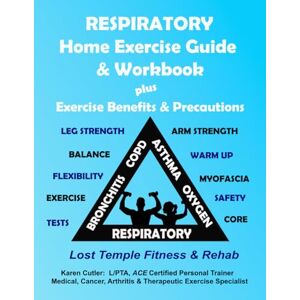Cutler, Karen Respiratory Home Exercise Guide & Workbook: Exercise Benefits & Precautions Cutler, Karen Respiratory Home Exercise Guide & Workbook: Exercise Benefits & Precautions