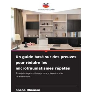Dhanani, Sneha Un guide basé sur des preuves pour réduire les microtraumatismes répétés: Stratégies ergonomiques pour la prévention et le rétablissement Dhanani, Sneha Un guide basé sur des preuves pour réduire les microtraumatismes répétés: Stratégies ergonomiques pour la prévention et le rétablissement