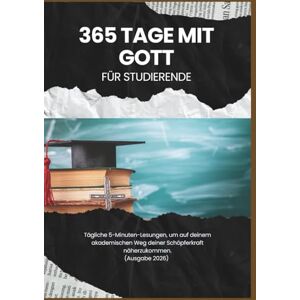 Veröffentlichung, Gottes eigene 365 Tage mit Gott Für Studierende: Tägliche 5-Minuten-Lesungen, um auf deinem akademischen Weg deiner Schöpferkraft näherzukommen. (Ausgabe 2026) (In Christus verankerte Andachten) Veröffentlichung, Gottes eigene 365 Tage mit Gott Für Studierende: Tägliche 5-Minuten-Lesungen, um auf deinem akademischen Weg deiner Schöpferkraft näherzukommen. (Ausgabe 2026) (In Christus verankerte Andachten)