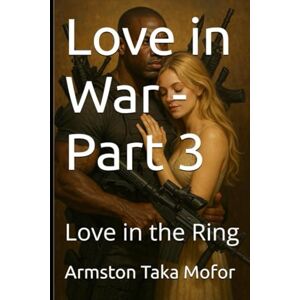 Taka Mofor, Armston Love in War Part 3: Love in the Ring Taka Mofor, Armston Love in War Part 3: Love in the Ring