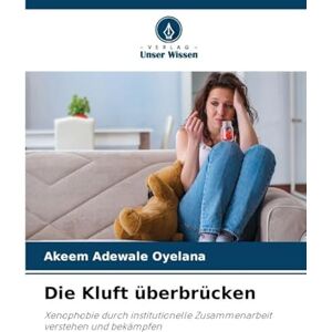 Oyelana, Akeem Adewale Die Kluft überbrücken: Xenophobie durch institutionelle Zusammenarbeit verstehen und bekämpfen Oyelana, Akeem Adewale Die Kluft überbrücken: Xenophobie durch institutionelle Zusammenarbeit verstehen und bekämpfen
