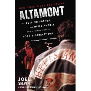 Selvin, Joel ALTAMONT: The Rolling Stones, the Hells Angels, and the Inside Story of Rock's Darkest Day Selvin, Joel ALTAMONT: The Rolling Stones, the Hells Angels, and the Inside Story of Rock's Darkest Day
