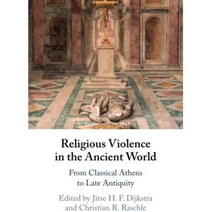 Religious Violence in the Ancient World: From Classical Athens to Late Antiquity Religious Violence in the Ancient World: From Classical Athens to Late Antiquity
