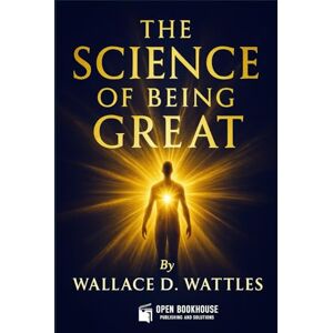 WATTLES, WALLACE D. THE SCIENCE OF BEING GREAT WATTLES, WALLACE D. THE SCIENCE OF BEING GREAT