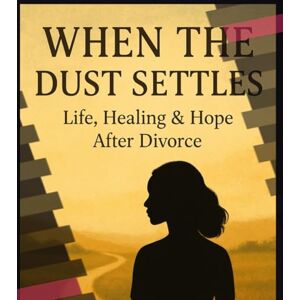 McGregory, Janay When the Dust Settles: Life, Healing & Hope After Divorce McGregory, Janay When the Dust Settles: Life, Healing & Hope After Divorce