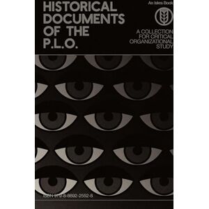 Historical Documents of the P.L.O.: A Collection for Critical Organizational Study Historical Documents of the P.L.O.: A Collection for Critical Organizational Study