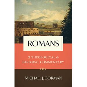 Gorman, Michael J. Romans: A Theological and Pastoral Commentary Gorman, Michael J. Romans: A Theological and Pastoral Commentary