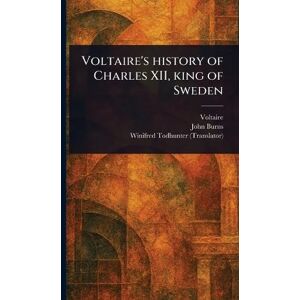 Voltaire 's History of Charles XII, King of Sweden Voltaire 's History of Charles XII, King of Sweden