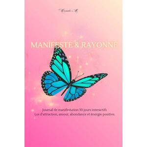 M., Coralie Manifeste & Rayonne: Le journal de manifestation interactif 30 jours pour activer ta puissance, vibrer haut et attirer l'abondance grâce aux audios guidés. M., Coralie Manifeste & Rayonne: Le journal de manifestation interactif 30 jours pour activer ta puissance, vibrer haut et attirer l'abondance grâce aux audios guidés.