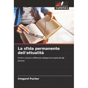Pucher, Irmgard La sfida permanente dell'attualità: Punti in comune e differenze nell'approccio pastorale alle persone Pucher, Irmgard La sfida permanente dell'attualità: Punti in comune e differenze nell'approccio pastorale alle persone