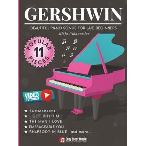 Urbanowicz, Alicja GERSHWIN Beautiful Piano Songs for Late Beginners: 11 Famous Pieces: Summertime, Rhapsody in Blue, Embraceable You, Somebody Loves Me – Easy Piano ... (Beautiful Piano Songs by Classical Masters) Urbanowicz, Alicja GERSHWIN Beautiful Piano Songs for Late Beginners: 11 Famous Pieces: Summertime, Rhapsody in Blue, Embraceable You, Somebody Loves Me – Easy Piano ... (Beautiful Piano Songs by Classical Masters)