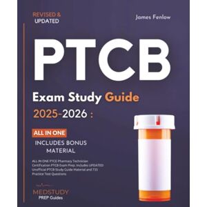 Fenlow, James PTCB Exam Study Guide 2025-2026: ALL IN ONE PTCE Pharmacy Technician Certification PTCB Exam Prep. Includes UPDATED Unofficial PTCB Study Guide Material and 735 Practice Test Questions Fenlow, James PTCB Exam Study Guide 2025-2026: ALL IN ONE PTCE Pharmacy Technician Certification PTCB Exam Prep. Includes UPDATED Unofficial PTCB Study Guide Material and 735 Practice Test Questions