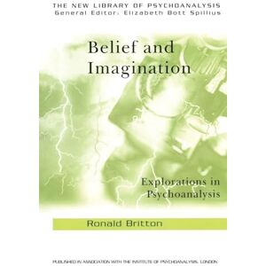 Britton, Ronald Belief and Imagination: Explorations in Psychoanalysis (The New Library of Psychoanalysis) Britton, Ronald Belief and Imagination: Explorations in Psychoanalysis (The New Library of Psychoanalysis)