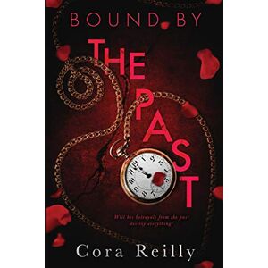 Reilly, Cora Bound By The Past: 7 (Born in Blood Mafia Chronicles) Reilly, Cora Bound By The Past: 7 (Born in Blood Mafia Chronicles)