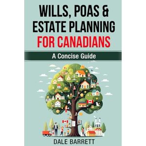 Barrett, Dale Wills, POAs & Estate Planning For Canadians: A Concise Guide (Dale Barrett's Tax and Estate Guide Series) Barrett, Dale Wills, POAs & Estate Planning For Canadians: A Concise Guide (Dale Barrett's Tax and Estate Guide Series)